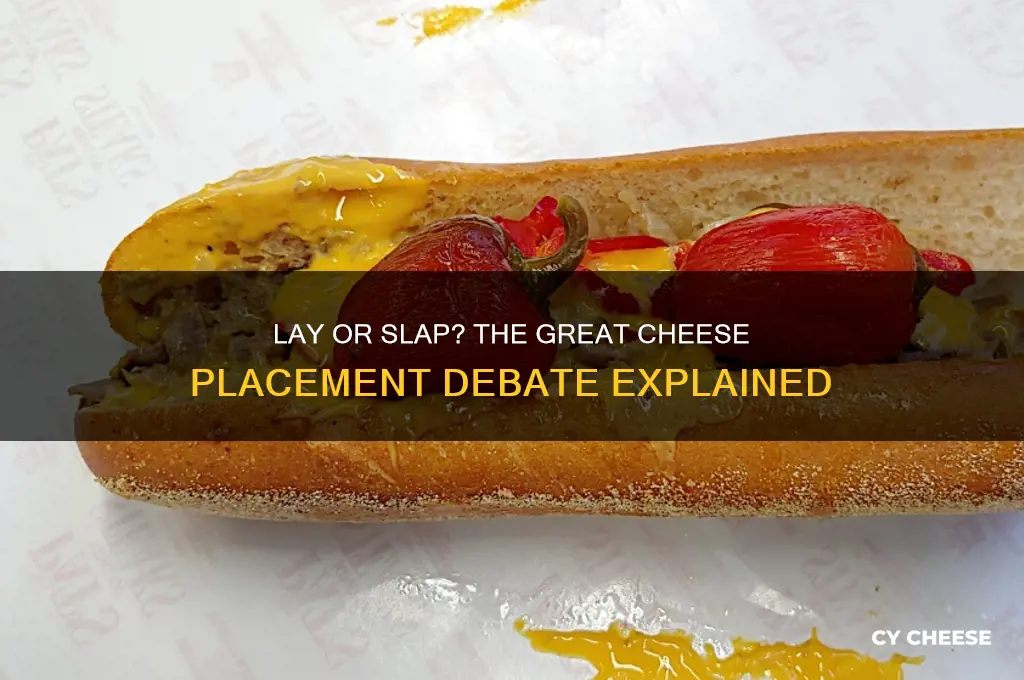 do you lay cheese or slap cheese down