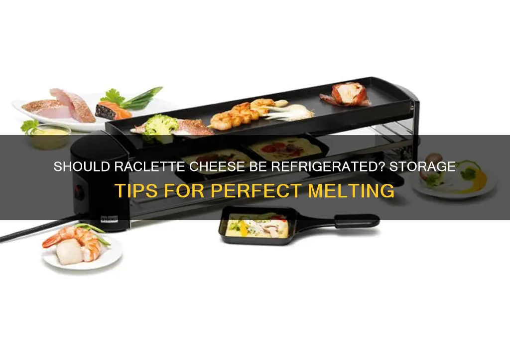 do you need to keep raclette cheese cold