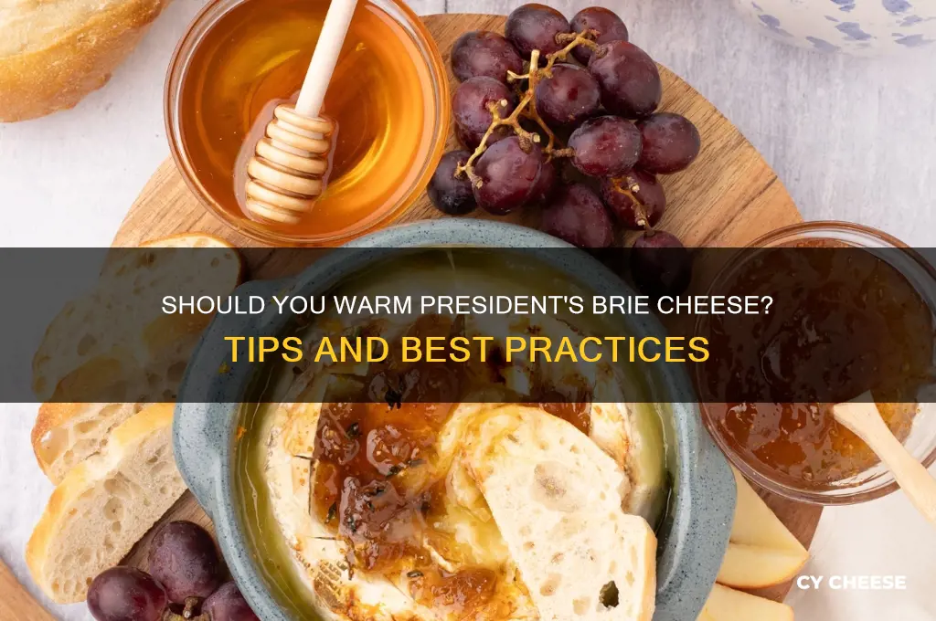 do you need to warm presidents brie cheese