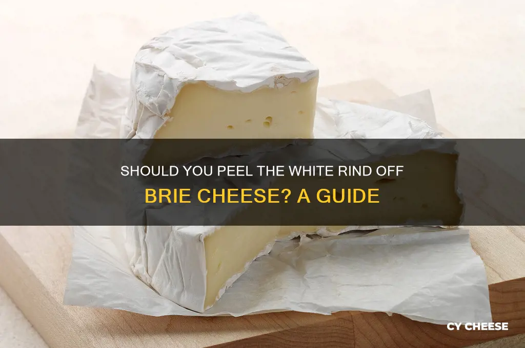 do you peel the white off of brie cheese