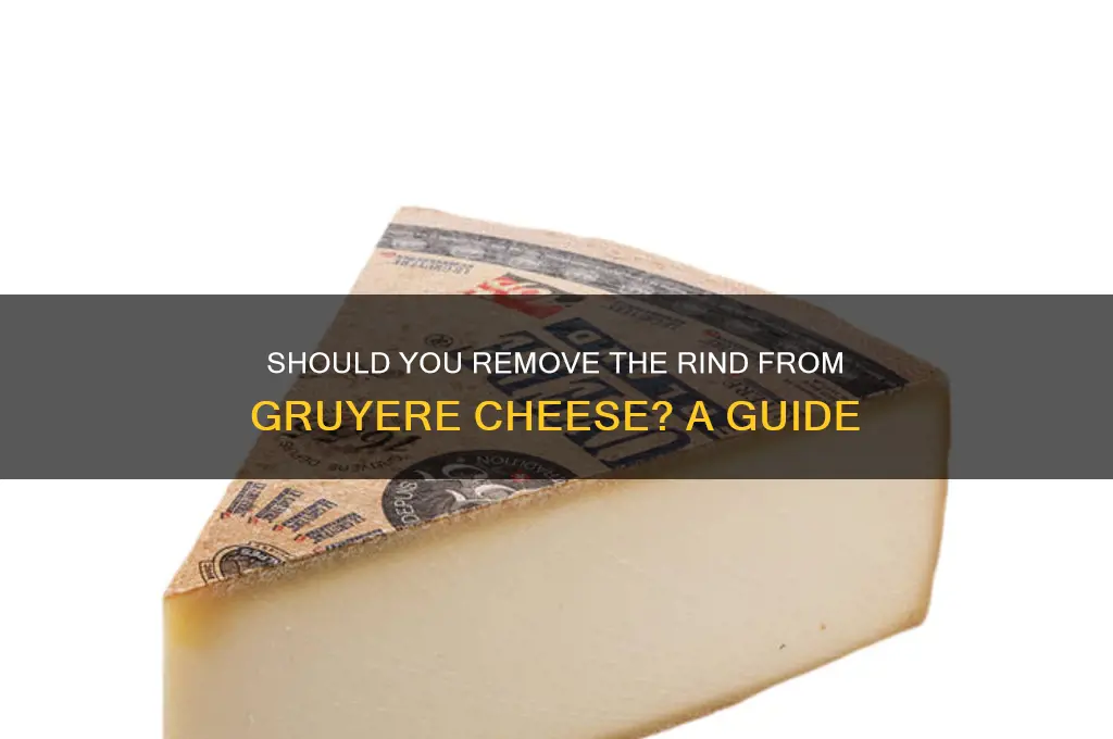 do you remove the rind from gruyere cheese