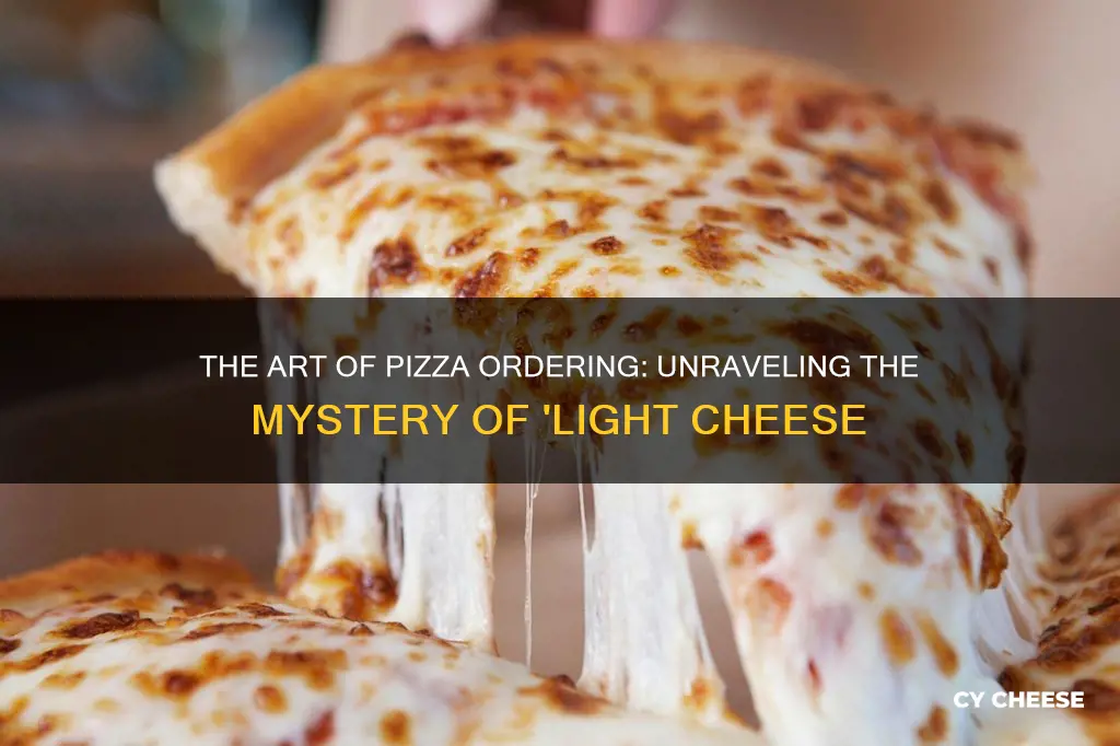 do you say light cheese when ordering pizza