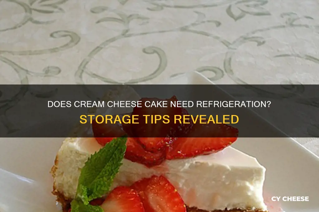 does a cake with creme cheese need refrigerator