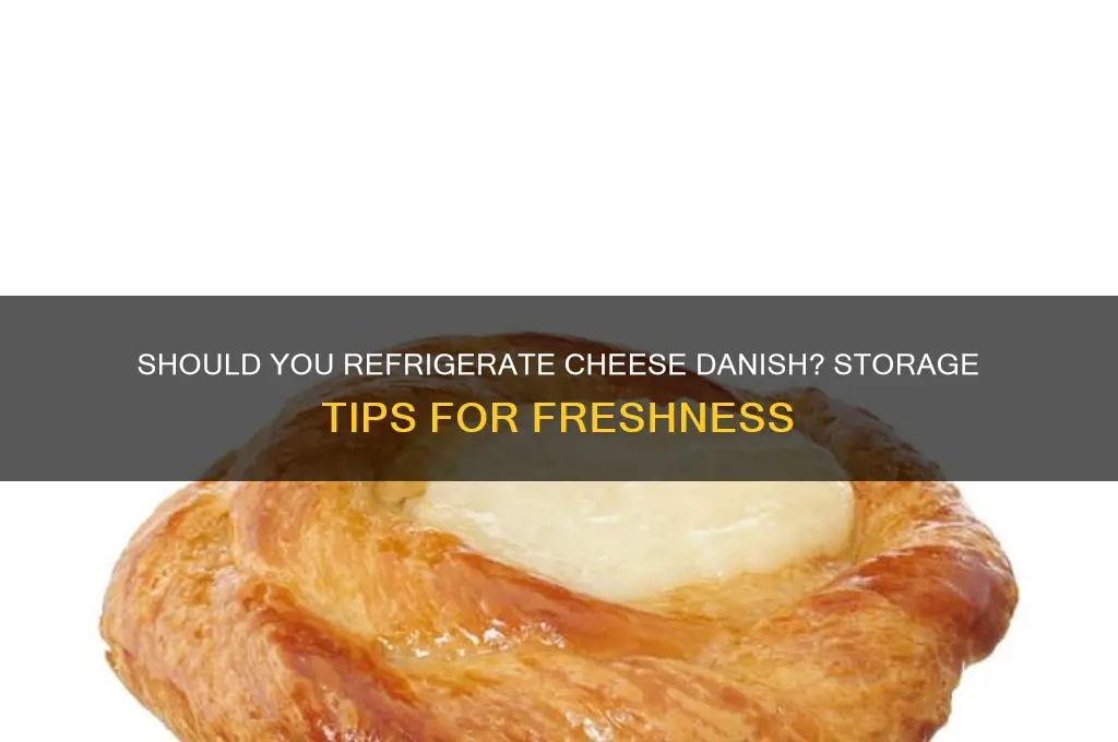 does a cheese danish need to be refrigerated