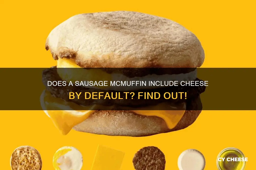 does a sausage mcmuffin come with cheese automatically