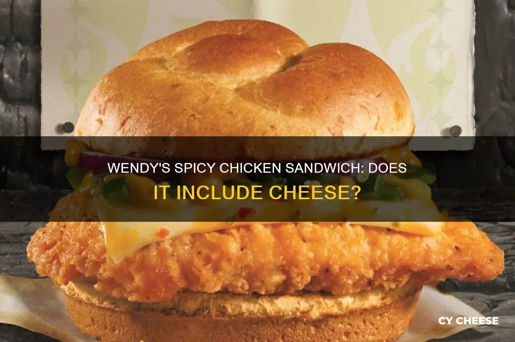 does a spicy chicken sandwich from wendys have cheese