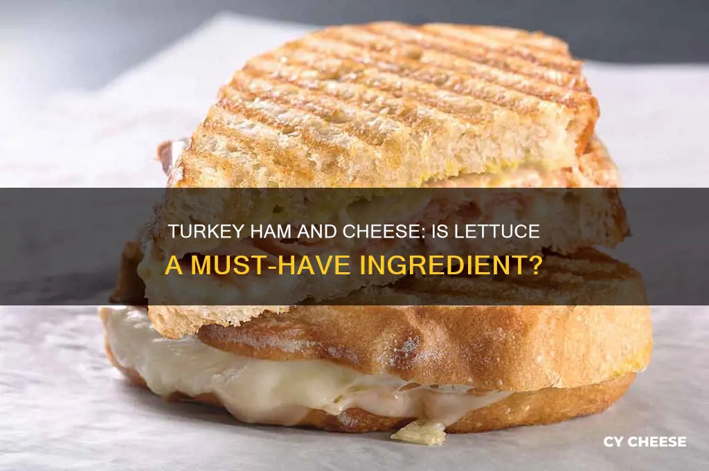 does a turkey ham and cheese need lettuce