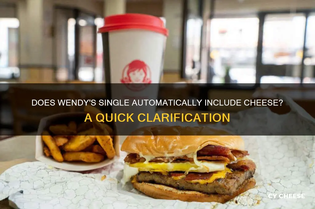 does a wendys single automacttically come with cheese