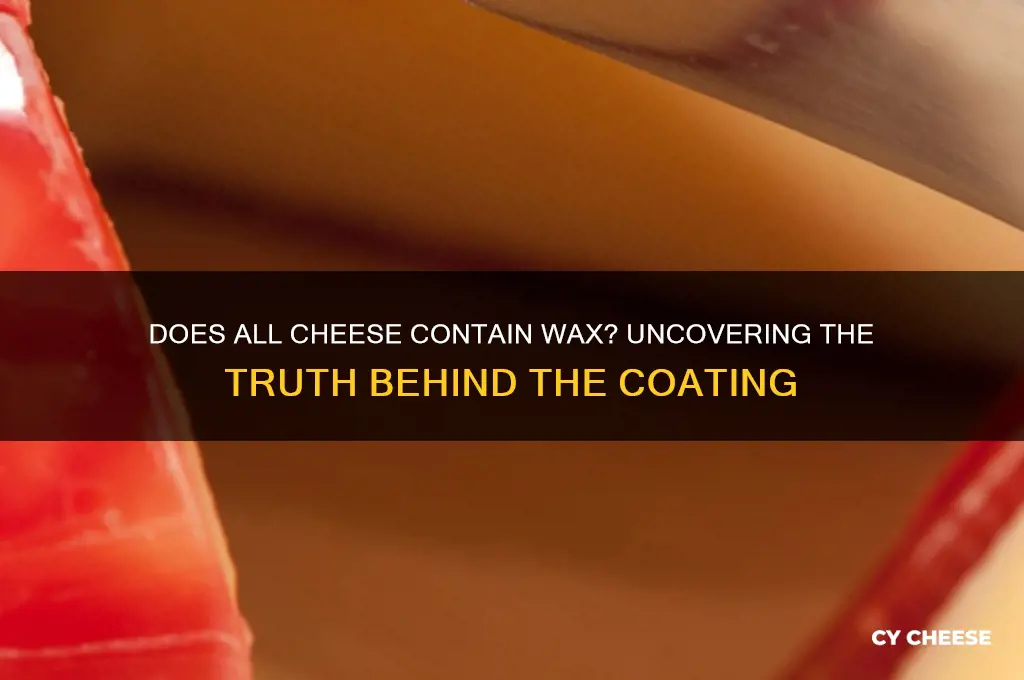 does all cheese contain wax