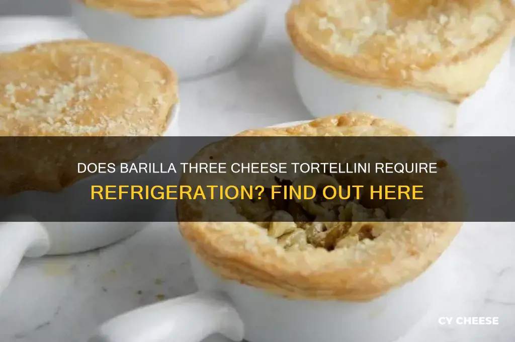 does barilla three cheese tortellini need to be refrigerated