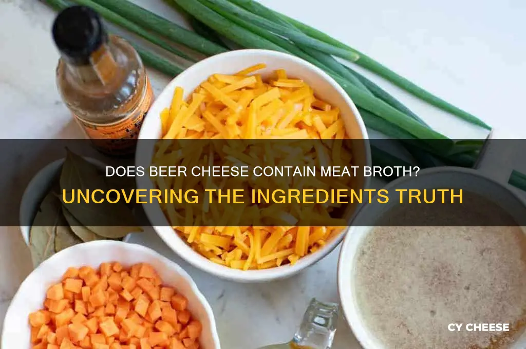 does beer cheese have meat broth in it