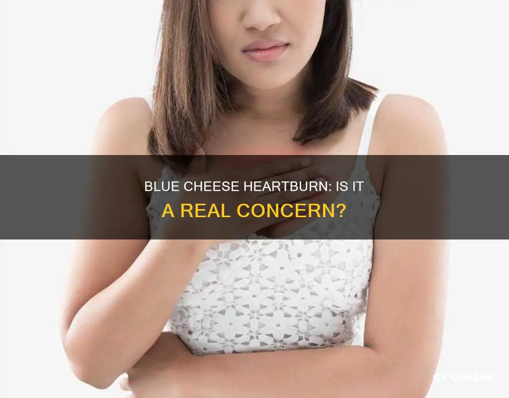 does blue cheese cause heartburn