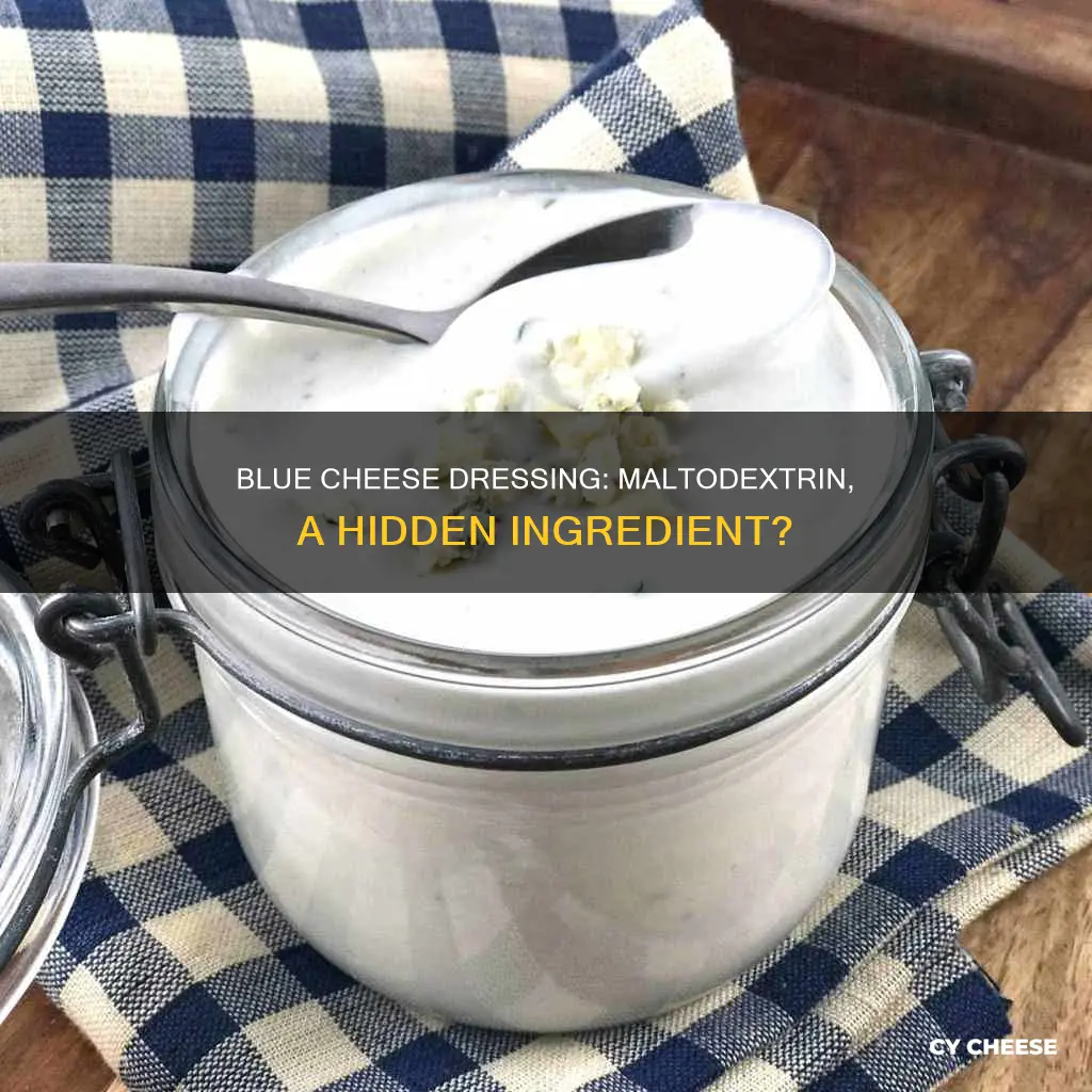 does blue cheese dressing have maltodextrin in it