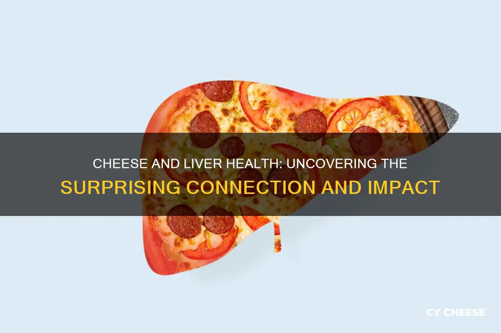 does cheese affect the liver