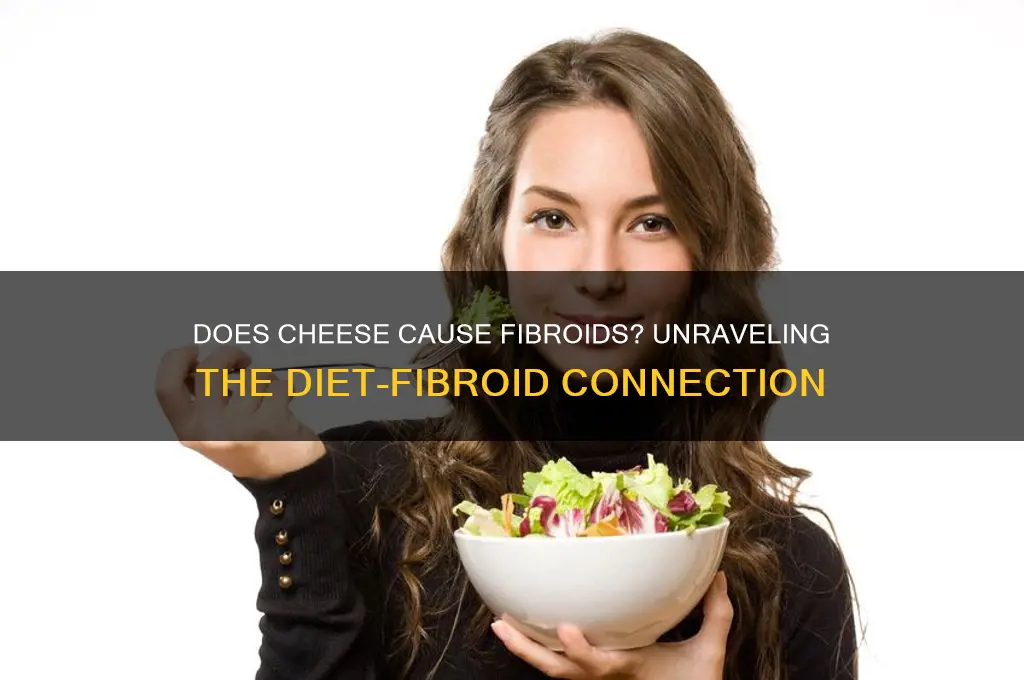 does cheese call fibroids