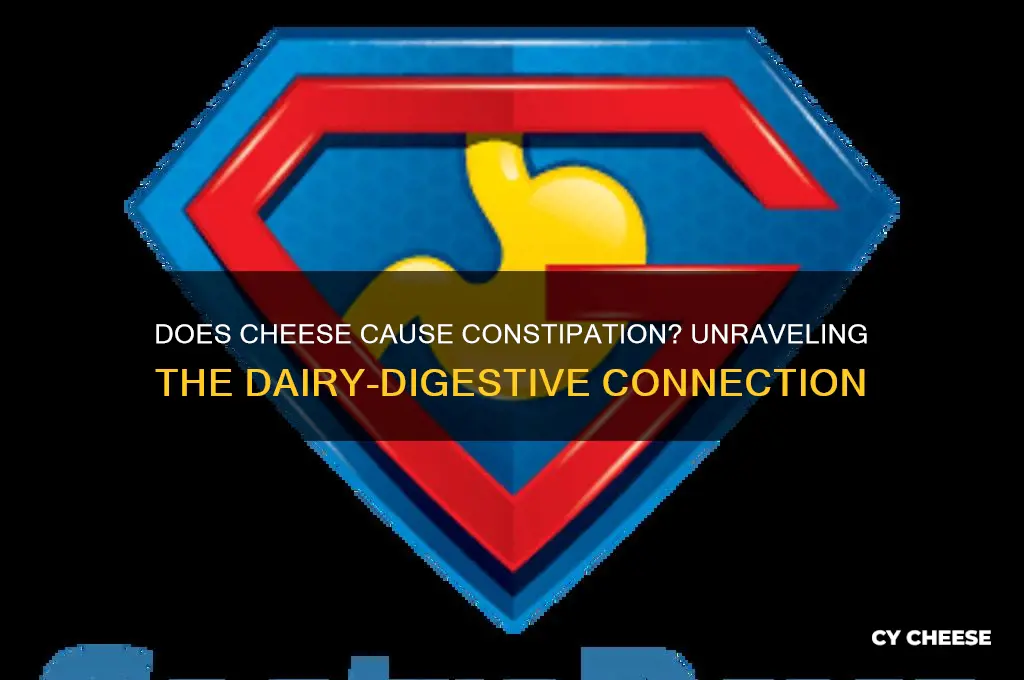 does cheese cause constipatrion