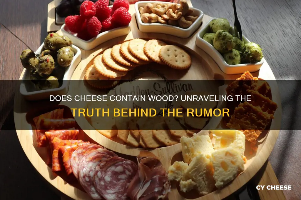 does cheese contain wood