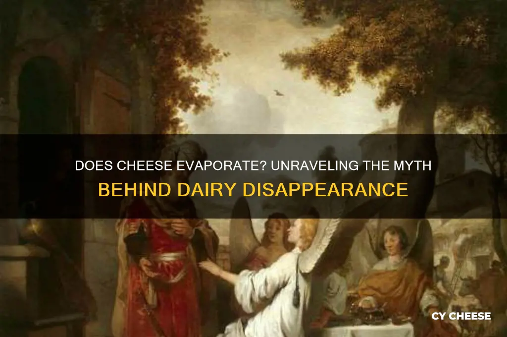 does cheese evaporate