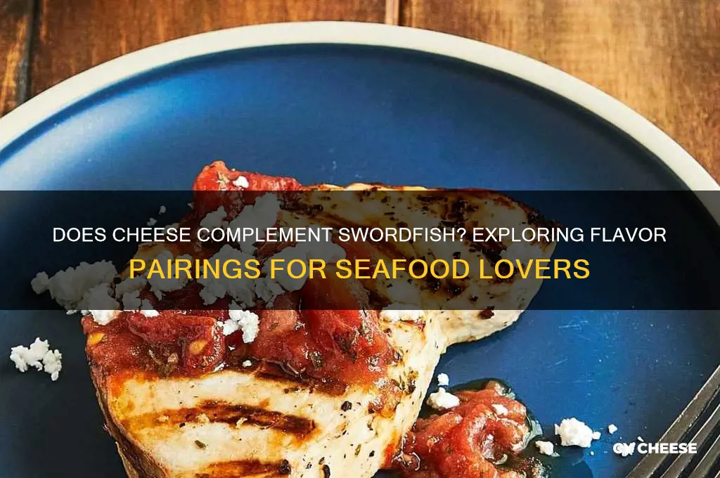 does cheese go with swordfish
