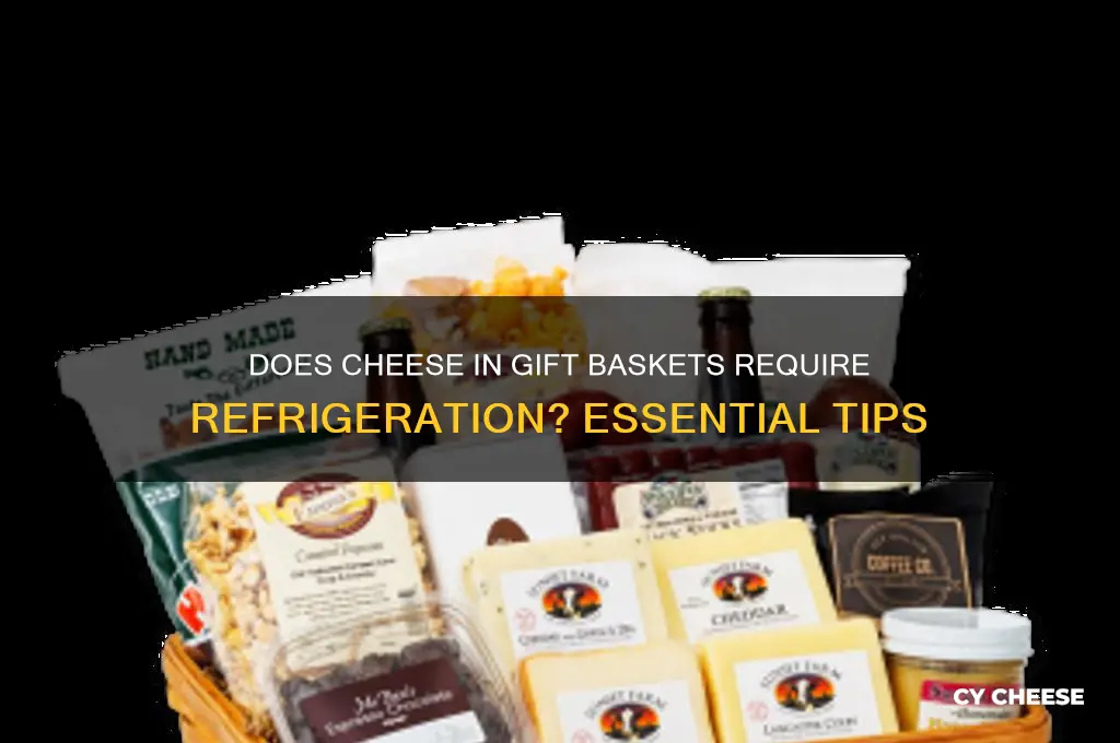 does cheese in a gift basket need to be refrigerated