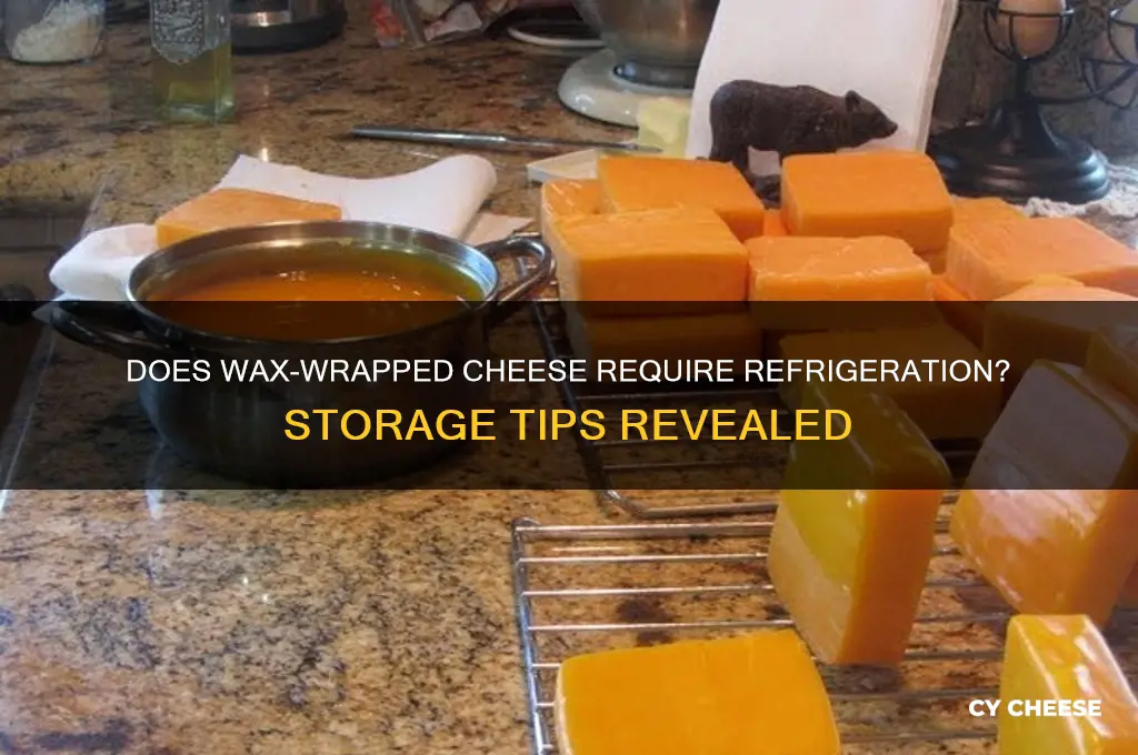 does cheese in wax need to be refrigerated