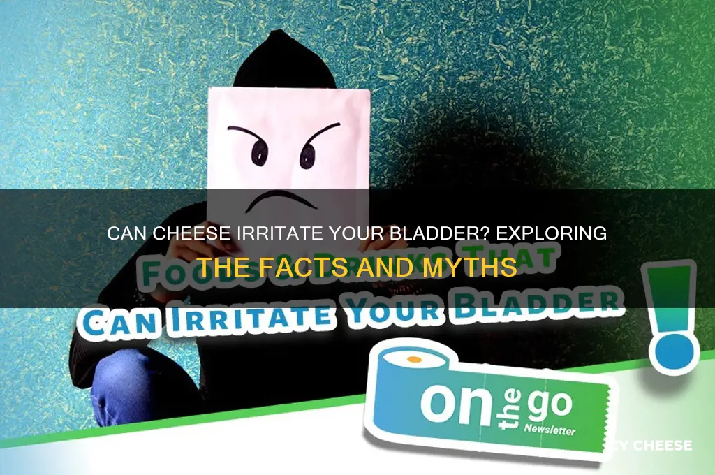 does cheese irritate the bladder