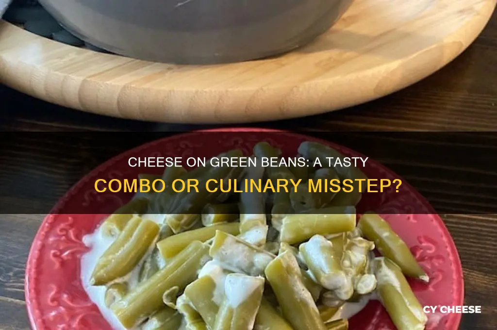 does cheese on green beans taste good