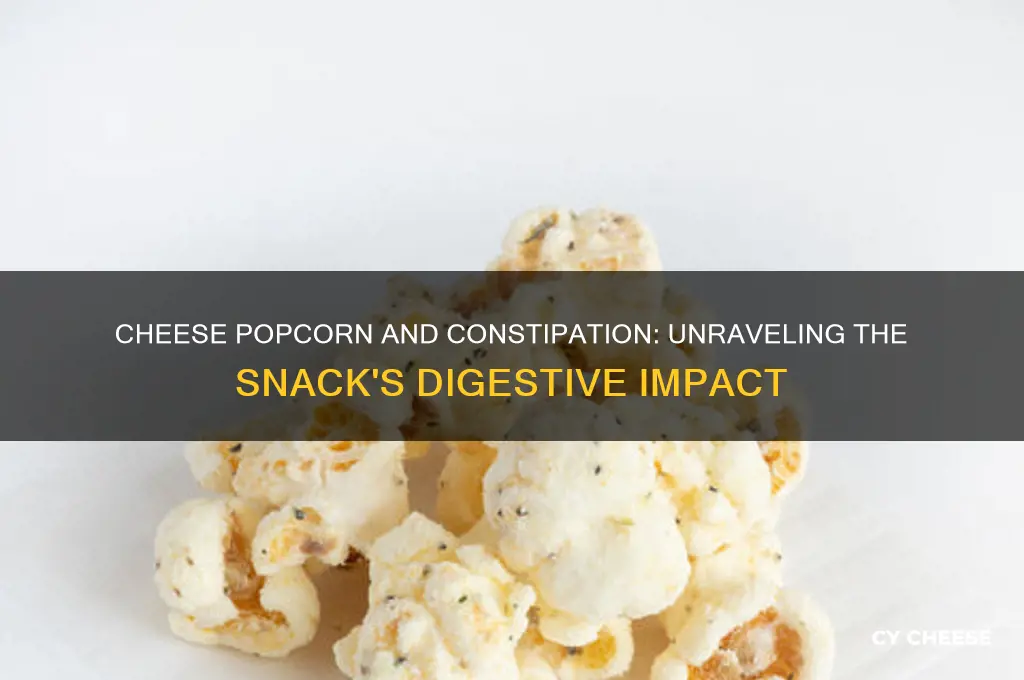 does cheese popcorn cause constipation