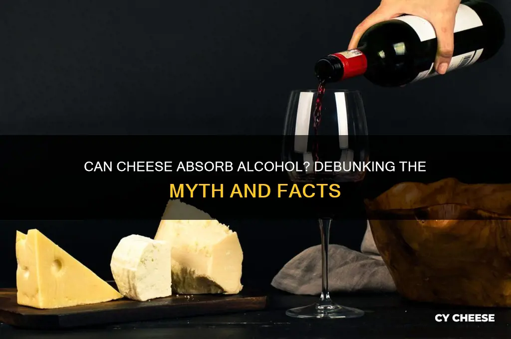 does cheese soak up alcohol
