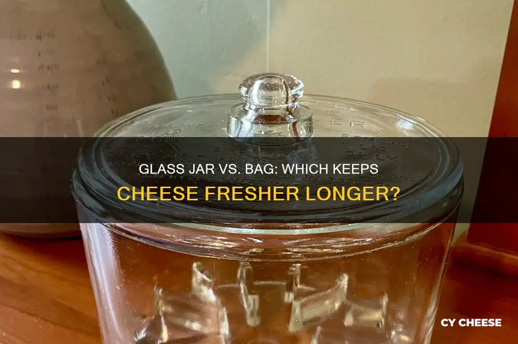 does cheese stay better in glass jar or bag