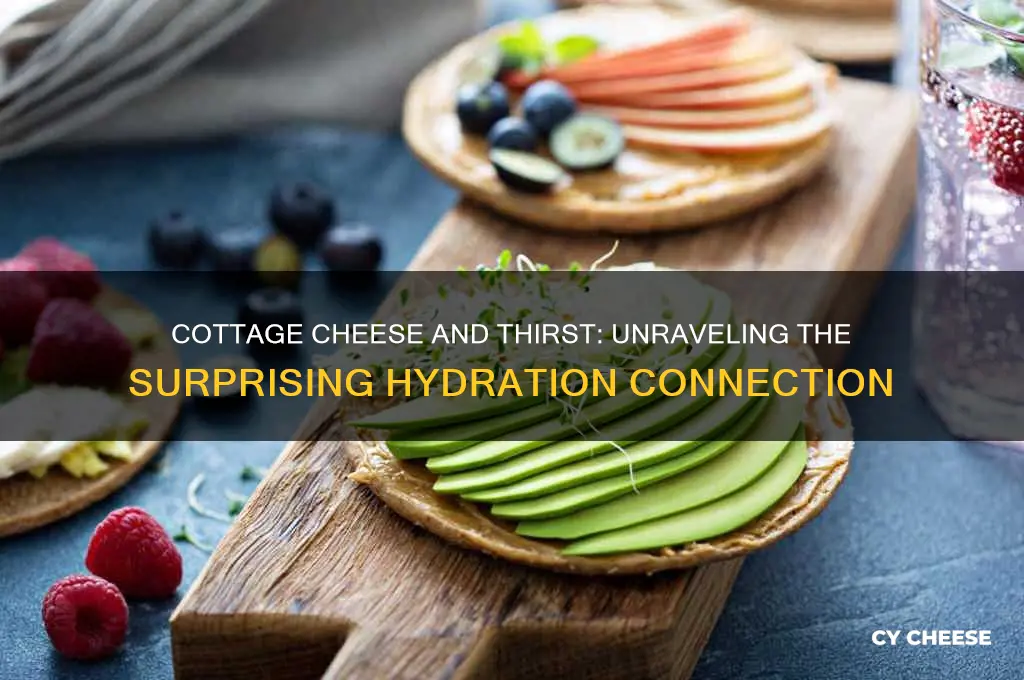 does cottage cheese make you thirsty