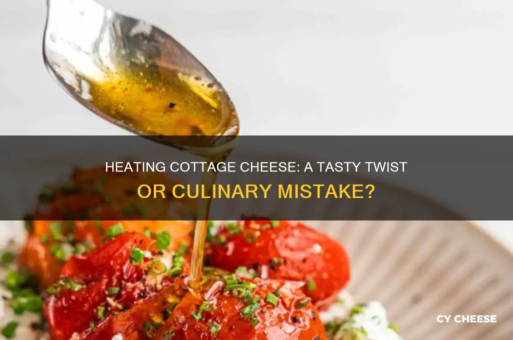 does cottage cheese taste better heated up
