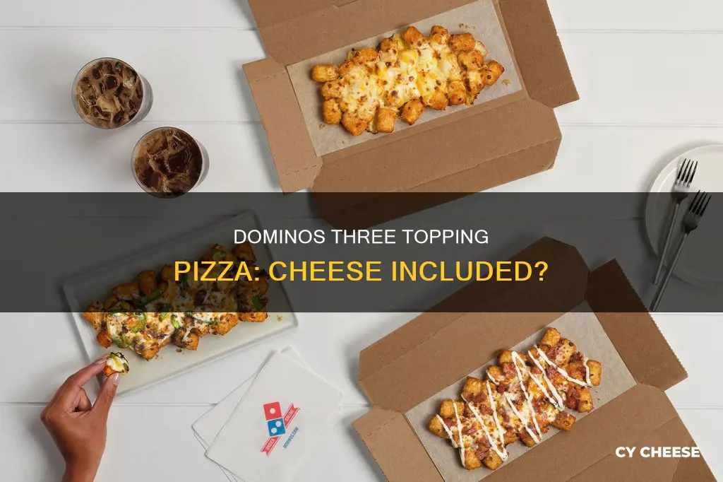 does dominos three topping pizza include cheese