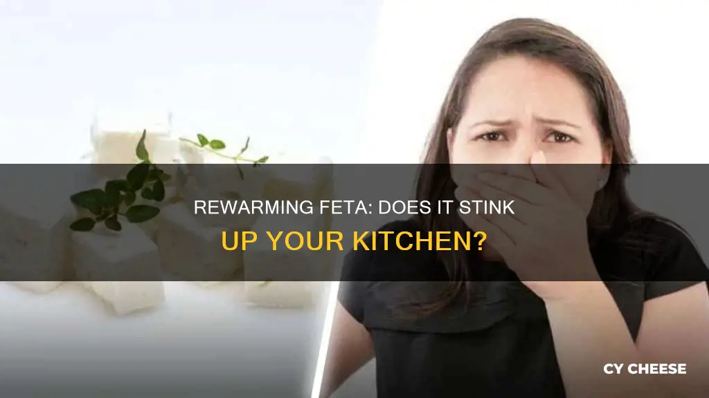 does feta cheese stink when rewarming