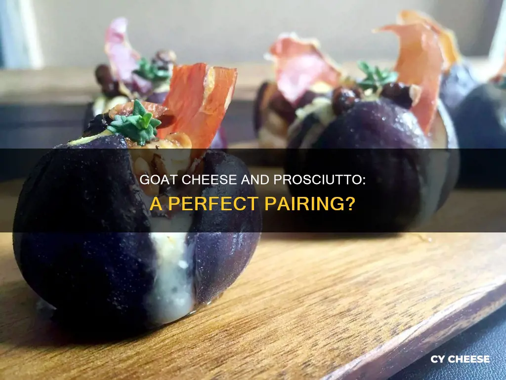 does goat cheese go with prosciutto