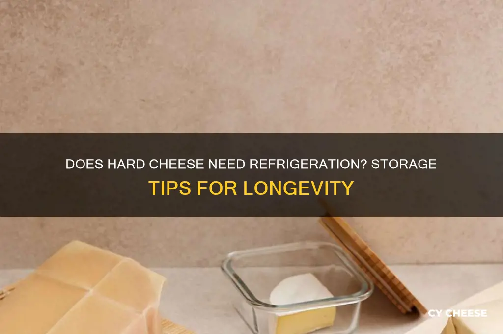 does hard cheese need refrigeration