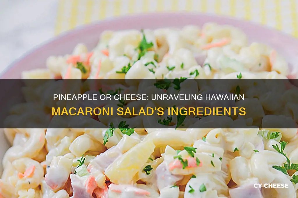 does hawaiian macroni salad have pineapple or cheese