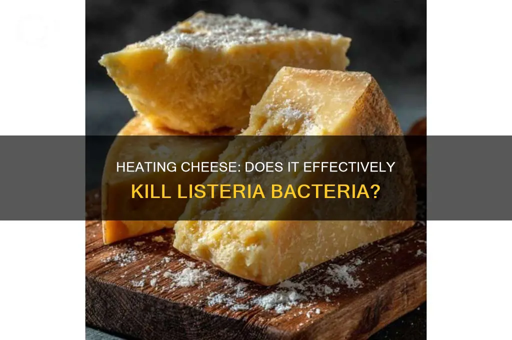 does heating cheese kill listeria