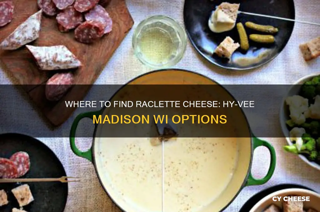 does hyvee in madison wi sell raclette cheese