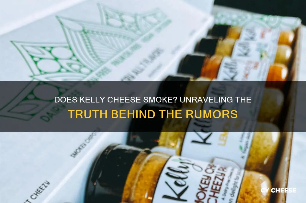 does kelly cheese smoke