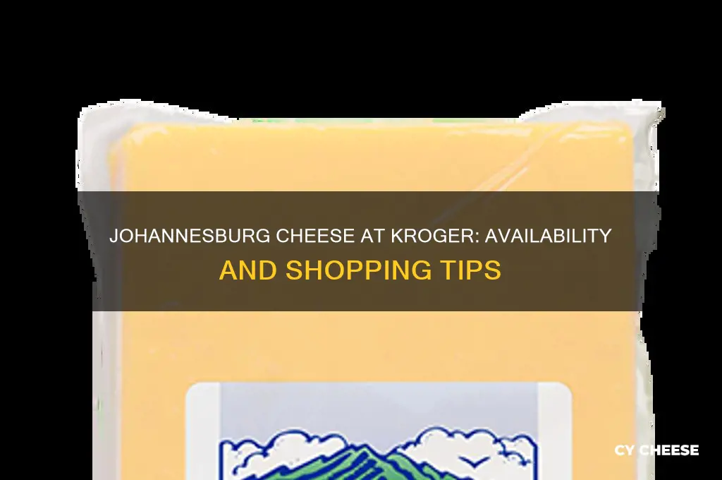 does kroger have johannesburg cheese