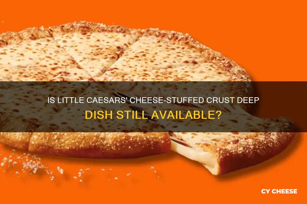 does little caesers still have cheese stuffed crust deep dish