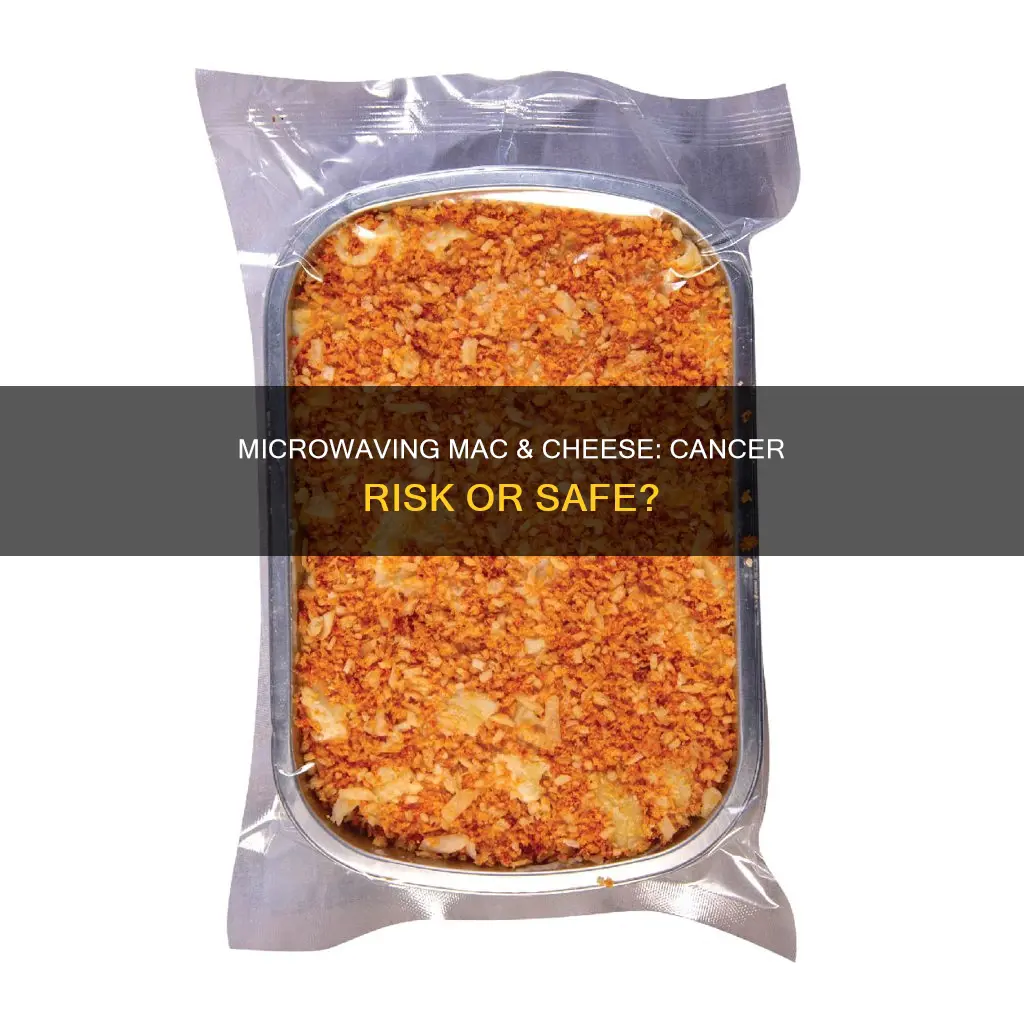 does macaroni and cheese in plastic microwave give cancer
