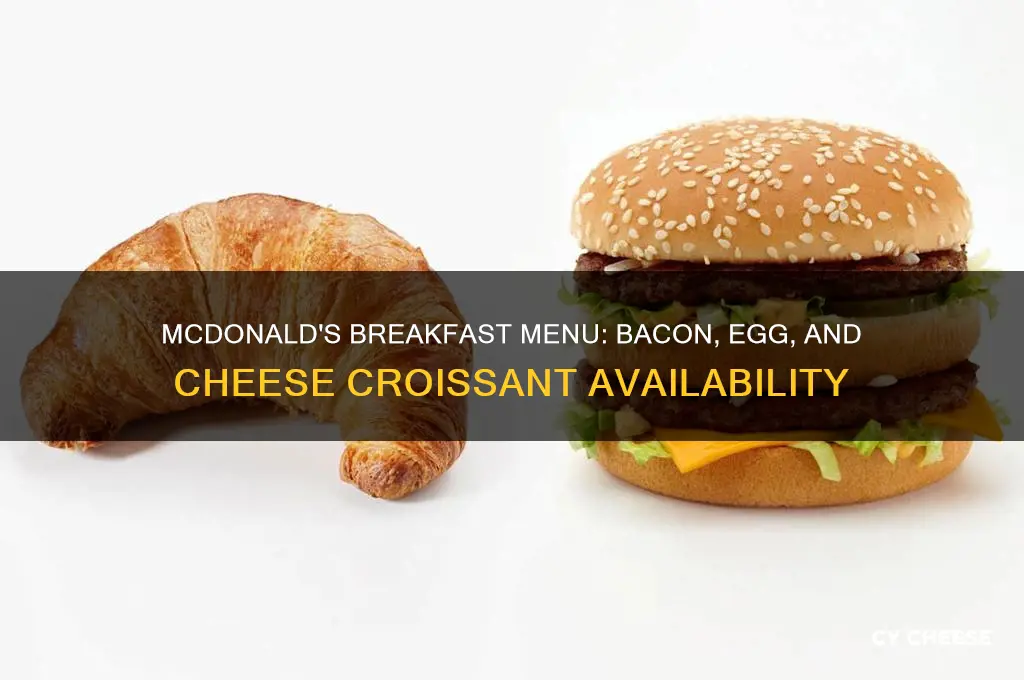 does mcdonalds have a bacon egg and cheese crossant