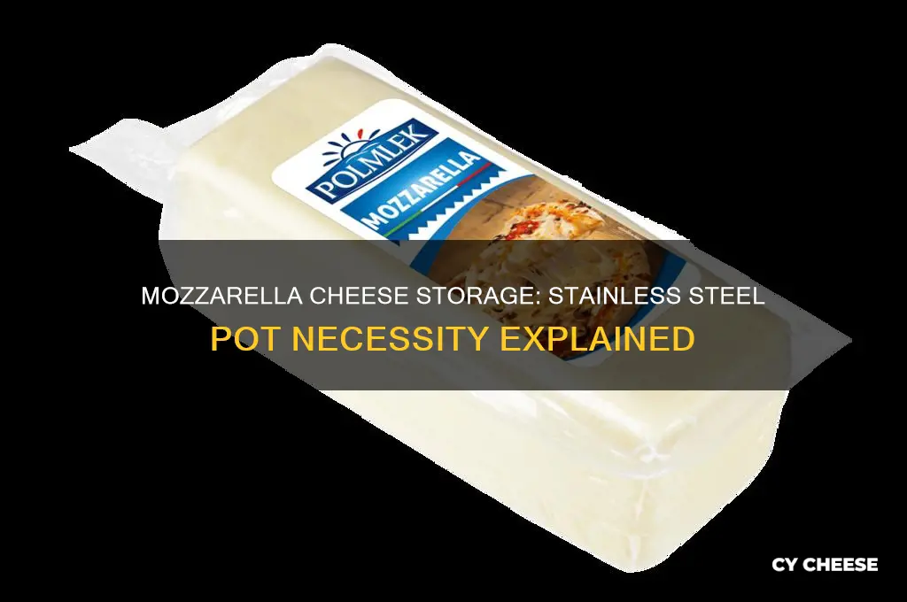 does mozerrlla cheese have to be in a stainsteel pot