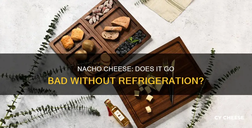 does nacho cheese go bad if not refrigerated