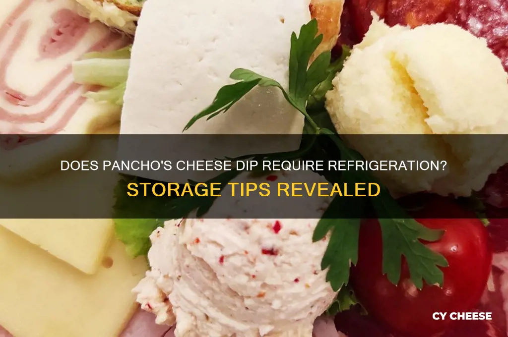 does panchos cheese dip have to be refrigerated