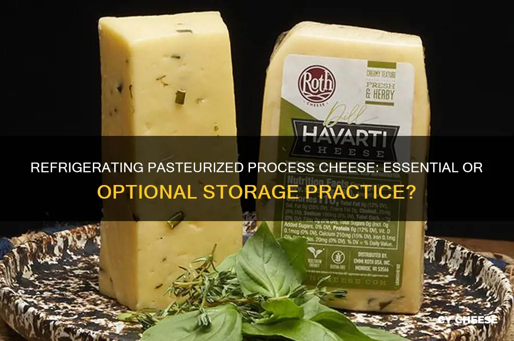 does pasteurized process cheese need to be refrigerated