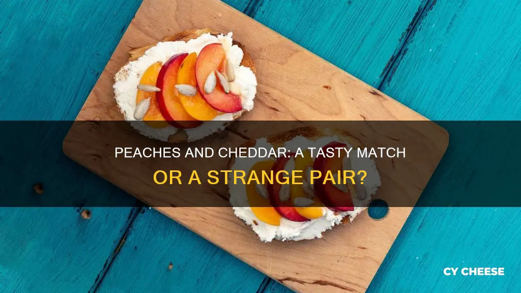 does peaches and chedder cheese go together