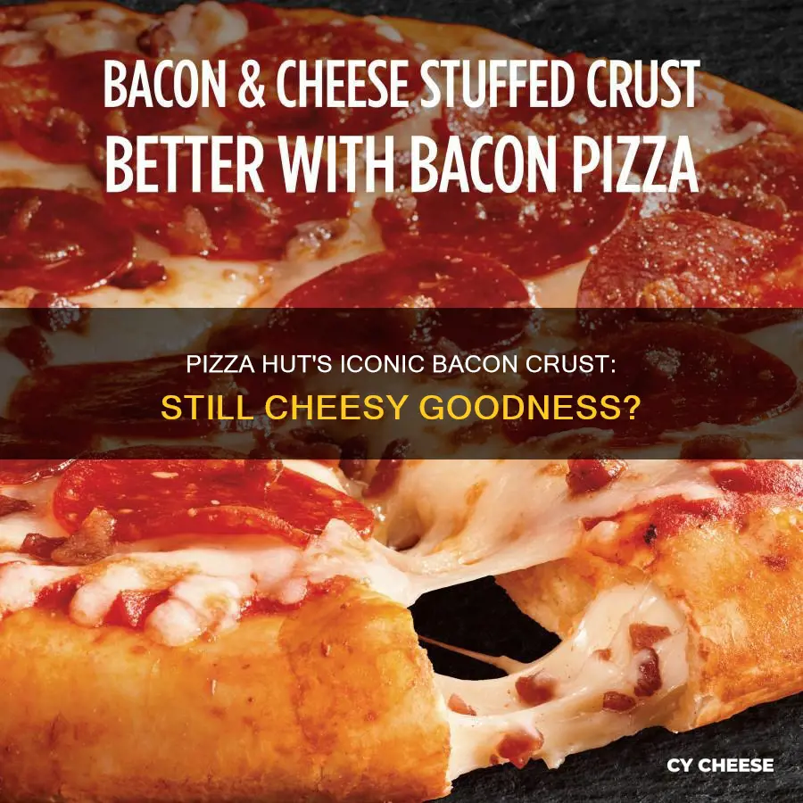 does pizza hut still have the bacon cheese stuffed crust